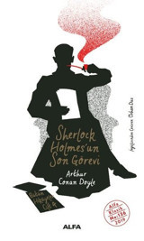 Sherlock Holmes'un Son Görevi - Bütün Hikayeler Cilt 4 Sir Arthur Conan Doyle Alfa Yayıncılık