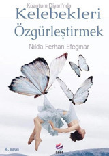 Kelebekleri Özgürleştirmek - Kuantum Diyarı'nda Nilda Ferhan Efeçınar Arel Kitap