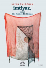 İmtiyaz - Yahut Cici Kızlara Bir Roman Sezen Ünlüönen İletişim Yayınları