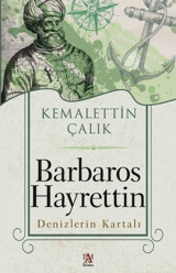 Barbaros Hayrettin - Denizlerin Kartalı Kemalettin Çalık Panama Yayıncılık