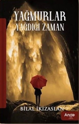 Yağmurlar Yağdığı Zaman Bilal İkizaslan Ange Yayınları