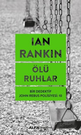 Ölü Ruhlar - Bir Dedektif John Rebus Polisiyesi 10 Ian Rankin Alfa Yayıncılık