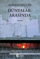 Dünyalar Arasında Ayhan Geçgin Metis Yayınları
