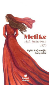 Melike - Aşk Yeşerince 1870 Aytül Yağanoğlu Hançerler Almina Kitap