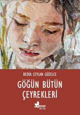 Göğün Bütün Çeyrekleri Bedia Ceylan Güzelce Çınar Yayınları