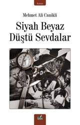 Siyah Beyaz Düştü Sevdalar Mehmet Ali Canikli İzan Yayıncılık