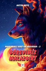 Görevimiz Malazgirt - Mavi Yeleli Kurt'un Ardından 3 Metin Mete Minel Yayınları