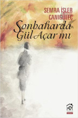 Sonbaharda Gül Açar mı? Semra İşler Canıgüleç Kurgu Kültür