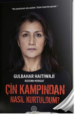 Çin Kampından Nasıl Kurtuldum? Gulbahar Haitiwaji Mihrabad Yayınları