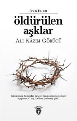 Öldürülen Aşklar Ali Kazım Görücü Dorlion Yayınevi