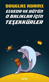 Elveda ve Bütün O Balıklar İçin Teşekkürler Douglas Adams Alfa Yayıncılık