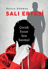 Salı Ertesi - Çocuk Susar Sen Susma! Hatice Dökmen Destek Yayınları
