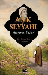 Aşk Seyyahı - Bir Yunus Emre Romanı Hayrettin Taylan Çınaraltı Yayınları