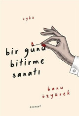 Bir Günü Bitirme Sanatı Banu Özyürek Everest Yayınları
