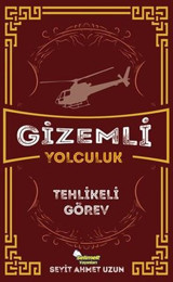 Gizemli Yolculuk - Tehlikeli Görev Seyit Ahmet Uzun Selimer