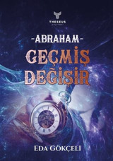 Abraham - Geçmiş Değişir Eda Gökçeli Theseus Yayınevi