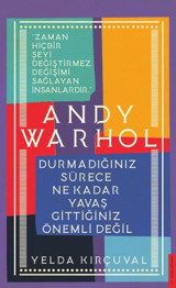 Andy Warhol - Durmadığınız Sürece Ne Kadar Yavaş Gittiğiniz Önemli Değil Yelda Kırçuval Destek Yayınları