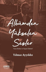 Albümden Yükselen Sesler - Gezi Notları ve Yaşam Öyküsü Yılmaz Ayyıldız Ceres Yayınları