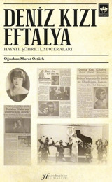 Deniz Kızı Eftalya - Hayatı Şöhreti Maceraları - Hayatıhakikiye Tefrikaları Oğuzhan Murat Öztürk Ötüken Neşriyat