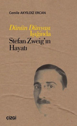 Dünün Dünyası Işığında Stefan Zweig'in Hayatı Cemile Akyıldız Ercan Çizgi Kitabevi