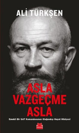 Asla Vazgeçme Asla - Emekli Bir Sat Komandosunun Olağandışı Hayat Hikayesi Ali Türkşen Kırmızı Kedi