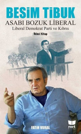 Besim Tibuk: Asabı Bozuk Liberal-Liberal Demokrat Parti ve Kıbrıs Fatih Vural Net Kitap
