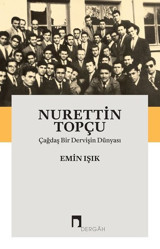 Nurettin Topçu-Çağdaş Bir Dervişin Dünyası Emin Işık Dergah Yayınları