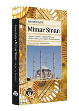 Mimar Sinan: Hayatı - Eserler i -Tezkiretü'l Ebniye - Mimar Sinana Dair Hazine-i Evrak Vesikaları Ahmed Refik Büyüyenay Yayınları