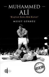 Muhammed Ali-Baştan Sona Bir Hayat Mesut Gürbüz İlgi Kültür Sanat Yayınları