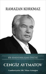 Cengiz Aytmatov: Bir Semenderleşme Öyküsü Ramazan Korkmaz Türk Kültürüne Hizmet Vakfı
