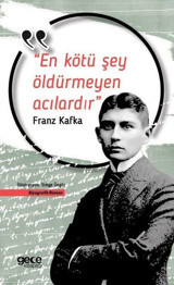 En Kötü Şey Öldürmeyen Acılardır Franz Kafka Gece Kitaplığı