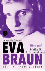 Eva Braun - Hitleri Seven Kadın Heike B. Görtemaker Artemis Yayınları