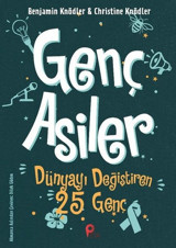 Genç Asiler: Dünyayı Değiştiren 25 Genç Benjamin Knödler, Christine Knödler Peta