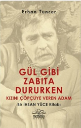 Gül Gibi Zabıta Dururken Kızını Çöpçüye Veren Adam-Bir İhsan Yüce Kitabı Erhan Tuncer Nemesis Kitap