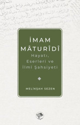 İmam Maturidi: Hayatı Eserleri ve İlmi Şahsiyeti Melikşah Sezen Şamil Yayıncılık