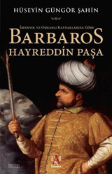 İspanyol ve Osmanlı Kaynaklarına Göre Barbaros Hayreddin Paşa Hüseyin Güngör Şahin Panama Yayıncılık