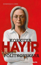 Korkuya Hayır - Anna Politkovskaya Dominiquen Conil Alfa Yayıncılık