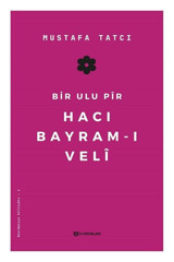 Bir Ulu Pir Hacı Bayram-ı Veli Mustafa Tatcı H Yayınları