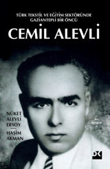 Cemil Alevli: Türk Tekstil ve Eğitim Sektöründe Gaziantepli Bir Öncü Haşim Akman, Nüket Alevli Ersoy Doğan Kitap