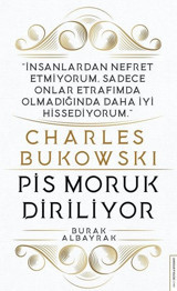 Charles Bukowski - Pis Moruk Diriliyor Burak Albayrak Destek Yayınları
