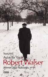 İsviçreli Aylak Bir Yazar Robert Walser Ahmet Uğur Nalcıoğlu Çizgi Kitabevi