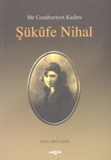 Bir Cumhuriyet Kadını Şükufe Nihal Hülya Argunşah Akçağ Yayınları