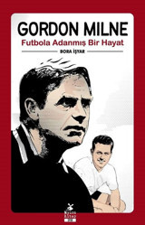 Gordon Milne - Futbola Adanmış Bir Hayat Bora İşyar Mylos Kitap