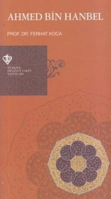 Hanbeli Mezhebinin Kurucu İmamı: Ahmed Bin Hanbel Ferhat Koca Türkiye Diyanet Vakfı Yayınları