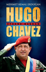 Hugo Chavez: Efsane Başkan Mehmet Kemal Erdoğan Kariyer Yayınları