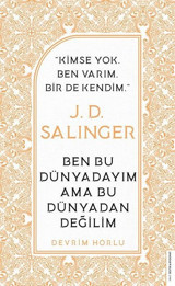 J. D. Salinger - Ben Bu Dünyadayım Ama Bu Dünyadan Değilim Devrim Horlu Destek Yayınları