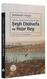 Şeyh Ebülvefa ve Hızır Bey - Fatih Devri İstanbul'unda Bir Bilge Bir Bilgin Abdülkadir Erdoğan Büyüyenay Yayınları