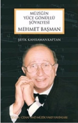 Mehmet Başman - Müziğin Yüce Gönüllü Şövalyesi Şefik Kahramankaptan Sevda Cenap & Müzik Vakfı