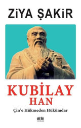 Kubilay Han: Çin'e Hükmeden Hükümdar Ziya Şakir Akıl Fikir Yayınları