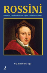 Rossini: Operaları - Diğer Eserleri ve Yaşlılık Günahları Rehberi Latif Onur Uğur Alter Yayınları